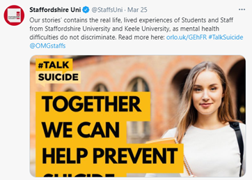 A tweet from Staffordshire University: 'Our stories contains the real life, lived experiences of Students and Staff from Staffordshire University and Keele University, as mental health difficulties do not discriminate. The image in the tweet is of a young woman holding a notebook with the text: '#TalkSuicide Together we can help prevent suicide'